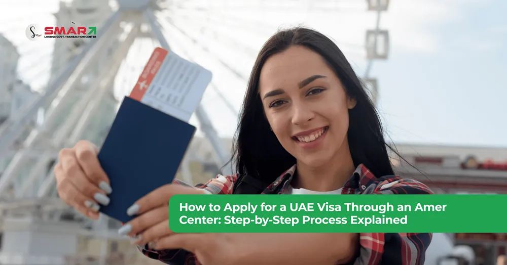 How to Apply for a UAE Visa Through an Amer Center Step-by-Step Process Explained